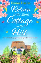 Icon image Return to the Little Cottage on the Hill: An absolutely gorgeous, feel good romance novel