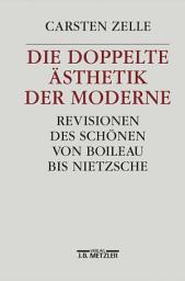 Icon image Die doppelte Ästhetik der Moderne: Revisionen des Schönen von Boileau bis Nietzsche