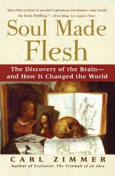 Icon image Soul Made Flesh: The Discovery of the Brain--and How it Changed the World