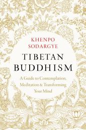 Icon image Tibetan Buddhism: A Guide to Contemplation, Meditation, and Transforming Your Mind