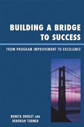 Icon image Building a Bridge to Success: From Program Improvement to Excellence
