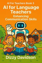 Icon image AI For Teachers Book 3: AI for Language Teachers: Enhancing Communication Skills