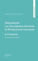 Icon image Napoleone: La vita italiana durante la Rivoluzione francese e l'Impero