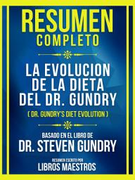 Icon image Resumen Completo: La Evolucion De La Dieta Del Dr. Gundry (Dr. Gundry's Diet Evolution) - Basado En El Libro De Dr. Steven Gundr