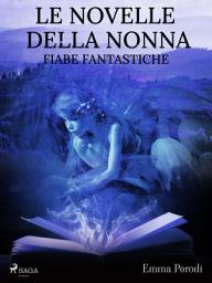 Icon image Le novelle della nonna. Fiabe fantastiche