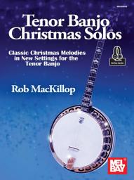 Icon image Tenor Banjo Christmas Solos: Classic Christmas Melodies in New Settings for the Tenor Banjo