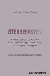 Icon image Sterbefasten: Fallbeispiele zur Diskussion über den Freiwilligen Verzicht auf Nahrung und Flüssigkeit, Ausgabe 3