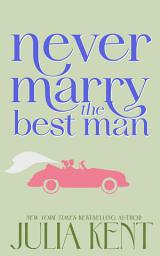 Icon image Never Marry the Best Man