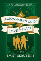 Icon image A Legionnaire's Guide to Love and Peace: A Novel