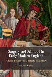 Icon image Surgery and Selfhood in Early Modern England