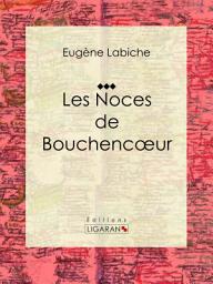 Icon image Les Noces de Bouchencoeur: Pièce de théâtre comique