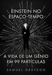 Icon image Einstein no espaço-tempo: A vida de um gênio em 99 partículas