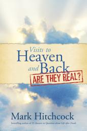 Icon image Visits to Heaven and Back: Are They Real?