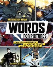 Icon image Words for Pictures: The Art and Business of Writing Comics and Graphic Novels
