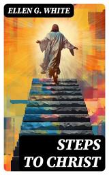 Icon image Steps to Christ: Religious Classic