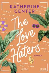 Icon image The Love Haters: Roman. Die neue, knisternde Enemies-to-Lovers-Romance der US-Bestsellerautorin