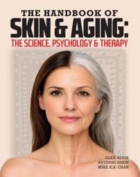 Icon image THE HANDBOOK OF SKIN & AGING: THE SCIENCE, PSYCHOLOGY & THERAPY