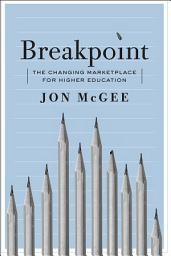 Icon image Breakpoint: The Changing Marketplace for Higher Education