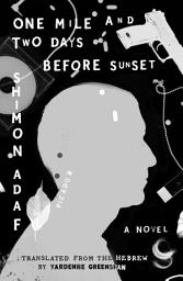 Icon image One Mile and Two Days Before Sunset: A Novel
