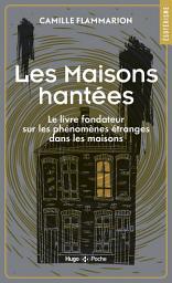 Icon image Maisons Hantées - Le livre fondateur sur les phénomènes étranges dans les maisons: Le livre fondateur sur les phénomènes étranges dans les maisons