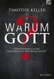 Icon image Warum Gott?: Vernünftiger Glaube oder Irrlicht der Menschheit?