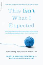 Icon image This Isn't What I Expected [2nd edition]: Overcoming Postpartum Depression, Edition 2