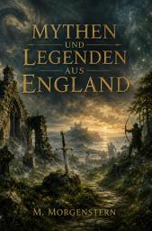 Icon image Mythen und Legenden aus England: Entdecke die geheimnisvolle Seite Großbritanniens