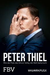 Icon image Peter Thiel – Facebook, PayPal, Palantir: Wie der Pate des Silicon Valley die Welt beherrscht, Ausgabe 3