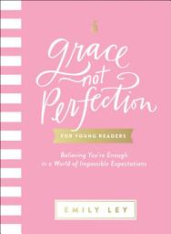 Icon image Grace, Not Perfection for Young Readers: Believing You're Enough in a World of Impossible Expectations