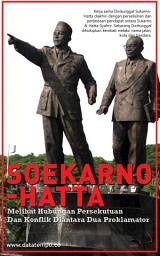 Icon image Soekarno-Hatta : Melihat Hubungan Persekutuan Dan Konflik Diantara Dua Proklamator
