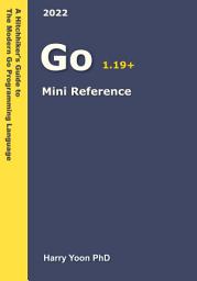Icon image Golang Mini Reference: A Quick Guide to the Go Programming Language for Busy Coders