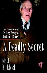 Icon image A Deadly Secret: The Bizarre and Chilling Story of Robert Durst