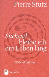 Icon image Suchend bleibe ich ein Leben lang: 150 Meditationen