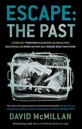 Icon image Escape: The Past: 'Living Fast' Redefined As Bangkok Hilton Escapee David Mcmillan Opens His Past As A Teenage Drug-Trafficker