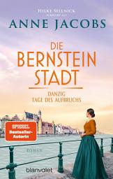 Icon image Die Bernsteinstadt - Danzig – Tage des Aufbruchs: Roman - Die große Familiensaga der SPIEGEL-Bestsellerautorin.