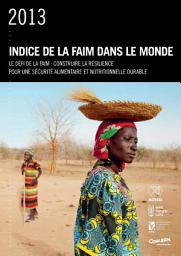 Icon image Indice de la faim dans le monde 2013: Le defi de la faim: Construire la resilience pour une sécurité alimentaire et nutritionnelle durable