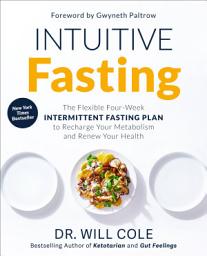 Icon image Intuitive Fasting: The Flexible Four-Week Intermittent Fasting Plan to Recharge Your Metabolism and Renew Your Health