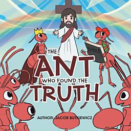 Icon image The Ant Who Found the Truth