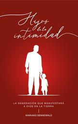 Icon image Hijos De La Intimidad: La generación que manifestará a Dios en la Tierra.