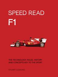 Icon image Speed Read F1: The Technology, Rules, History and Concepts Key to the Sport