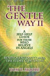 Icon image The Gentle Way II: Benevolent Outcomes: The Story Continues