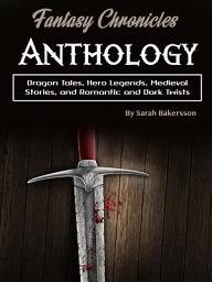 Icon image Fantasy Chronicles Anthology: Dragon Tales, Hero Legends, Medieval Stories, and Romantic and Dark Twists