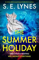 Icon image The Summer Holiday: An utterly addictive psychological thriller full of suspense