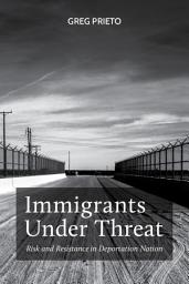 Icon image Immigrants Under Threat: Risk and Resistance in Deportation Nation