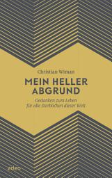 Icon image Mein heller Abgrund: Gedanken zum Leben für alle Sterblichen dieser Welt