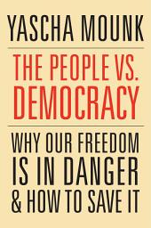 Icon image The People vs. Democracy: Why Our Freedom Is in Danger and How to Save It