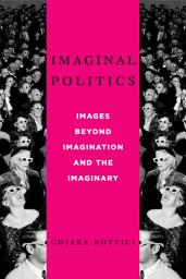 Icon image Imaginal Politics: Images Beyond Imagination and the Imaginary