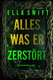 Icon image Alles was er zerstört (Ein Vivian-Fox-Thriller – Band 5)