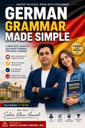 Icon image German Grammar Made Simple: The Complete Beginner-to-Fluent Speaking Course (An Advanced Paperback Fully Revised IInd Edition)