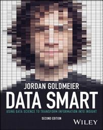 Icon image Data Smart: Using Data Science to Transform Information into Insight, Edition 2